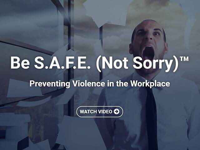 Be S.A.F.E. (Not Sorry)™: Preventing Violence in the Workplace - Video Course